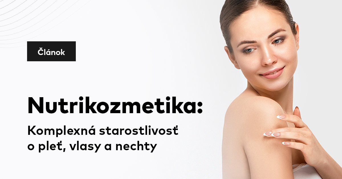 Nutrikozmetika: Komplexná starostlivosť o pleť, vlasy a nechty