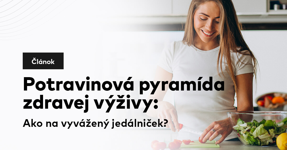 Potravinová pyramída zdravej výživy: Ako na vyvážený jedálniček?