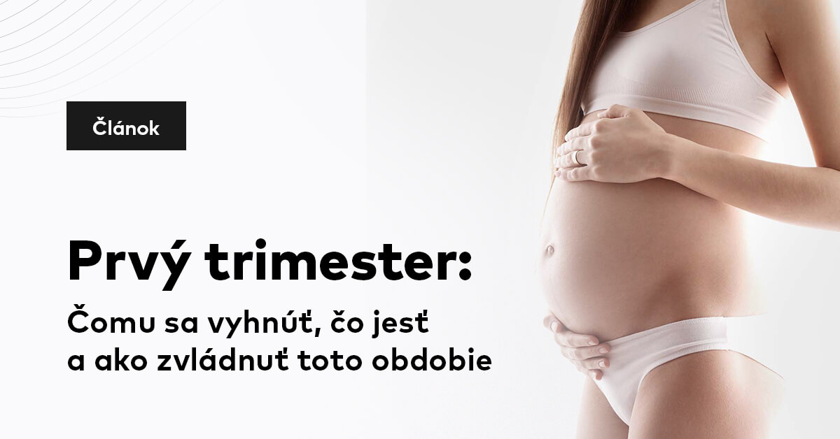 Prvý trimester: Čomu sa vyhnúť, čo jesť a ako zvládnuť toto obdobie