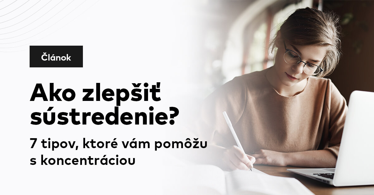 Ako zlepšiť koncentráciu? 7 tipov, ktoré vám pomôžu sústrediť sa