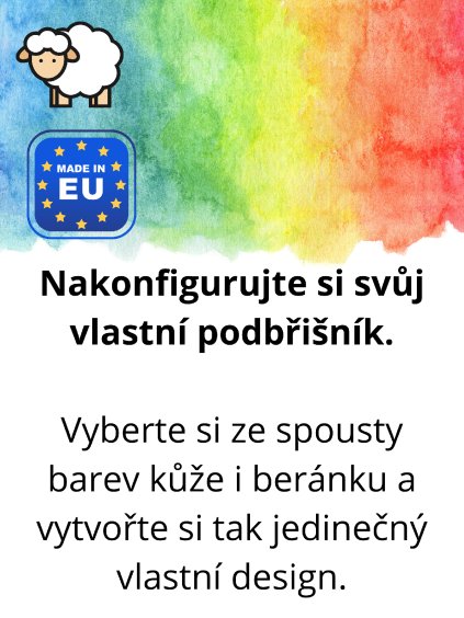 Nakonfigurujte si svůj vlastní podbřišník. Vyberte si ze spousty barev kůže i beránku a vytvořte si tak jedinečný vlastní design.