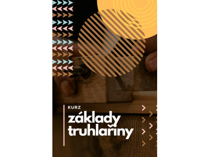 Kurz - základy truhlařiny