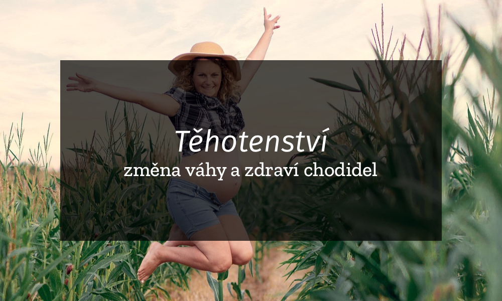 Těhotenství, změna váhy a zdraví chodidel