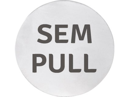 Cedule SEM/PULL, Ø 75mm, nerez mat