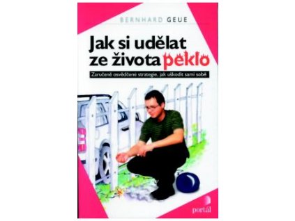 JAK SI UDĚLAT ZE ŽIVOTA PEKLO, BERNHART