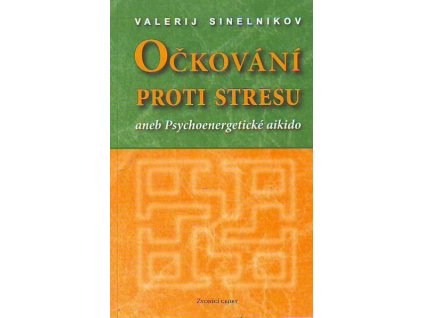 valerij sinelnikov ockovani proti stresu aneb psychoenergeticke aikido