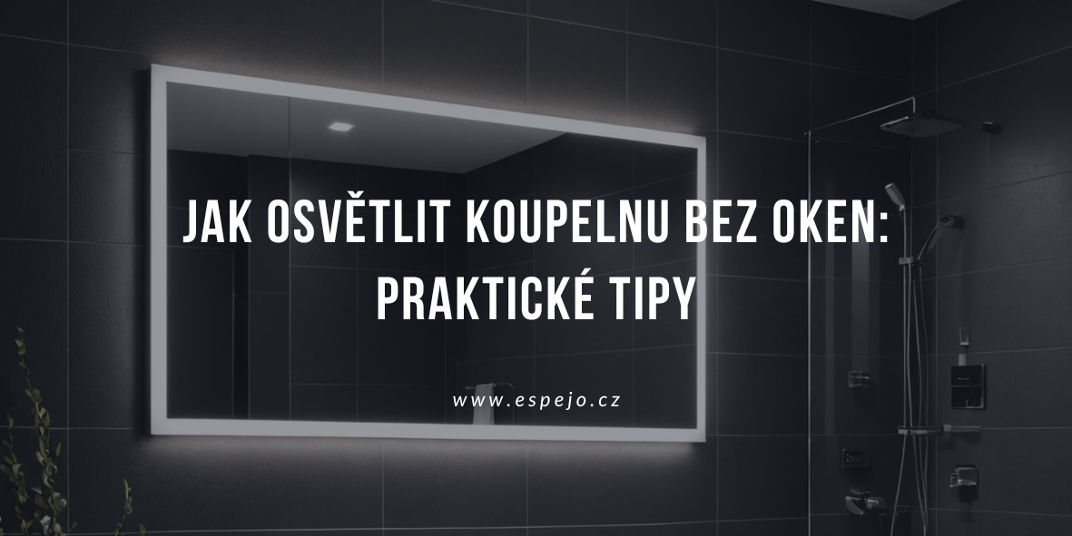 Jak osvětlit koupelnu bez oken: Praktické tipy