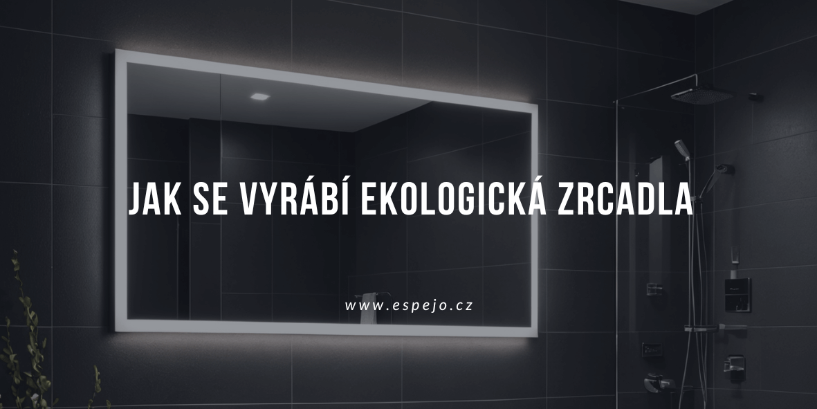 Jak se vyrábí ekologická zrcadla