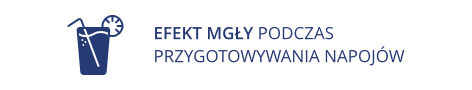 EFEKT MGŁY PODCZAS PRZYGOTOWYWANIA NAPOJÓW