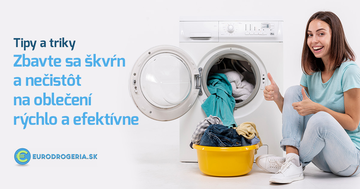 Tipy a triky: Zbavte sa škvŕn a nečistôt na oblečení rýchlo a efektívne