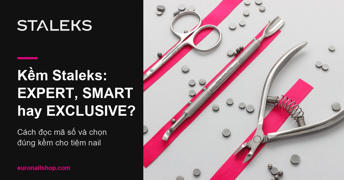 Kềm Staleks: EXPERT, SMART hay EXCLUSIVE?