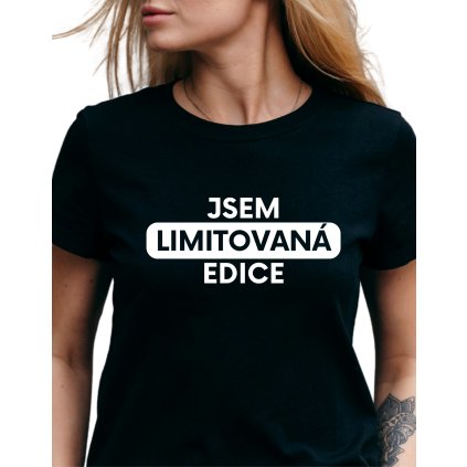 Dámské tričko - Jsem limitovaná edice