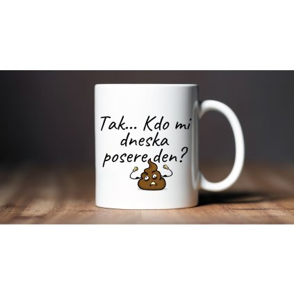 tak kdo mi posere den