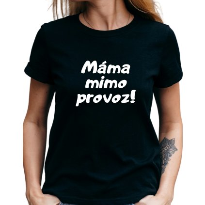 Dámské tričko - Máma mimo provoz!