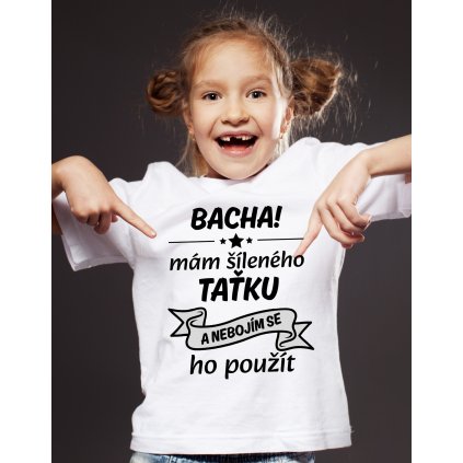 Dětské tričko - Bacha mám šíleného taťku