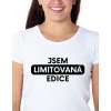 Dámské tričko - Jsem limitovaná edice