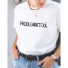 Dámské tričko - Problematická