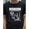 Pánské tričko - Just do it. Later