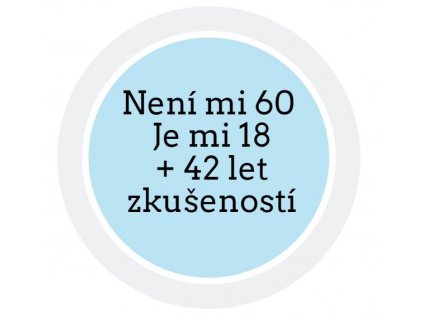 Placka Není mi 60. Je mi 18 + 42 let zkušeností