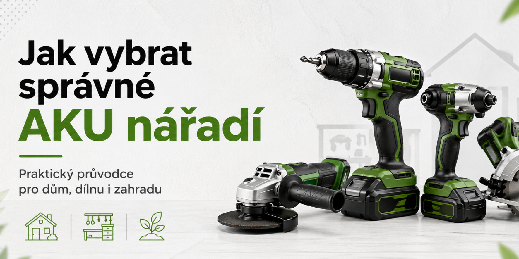 Jak vybrat správné AKU nářadí pro dům, dílnu i zahradu