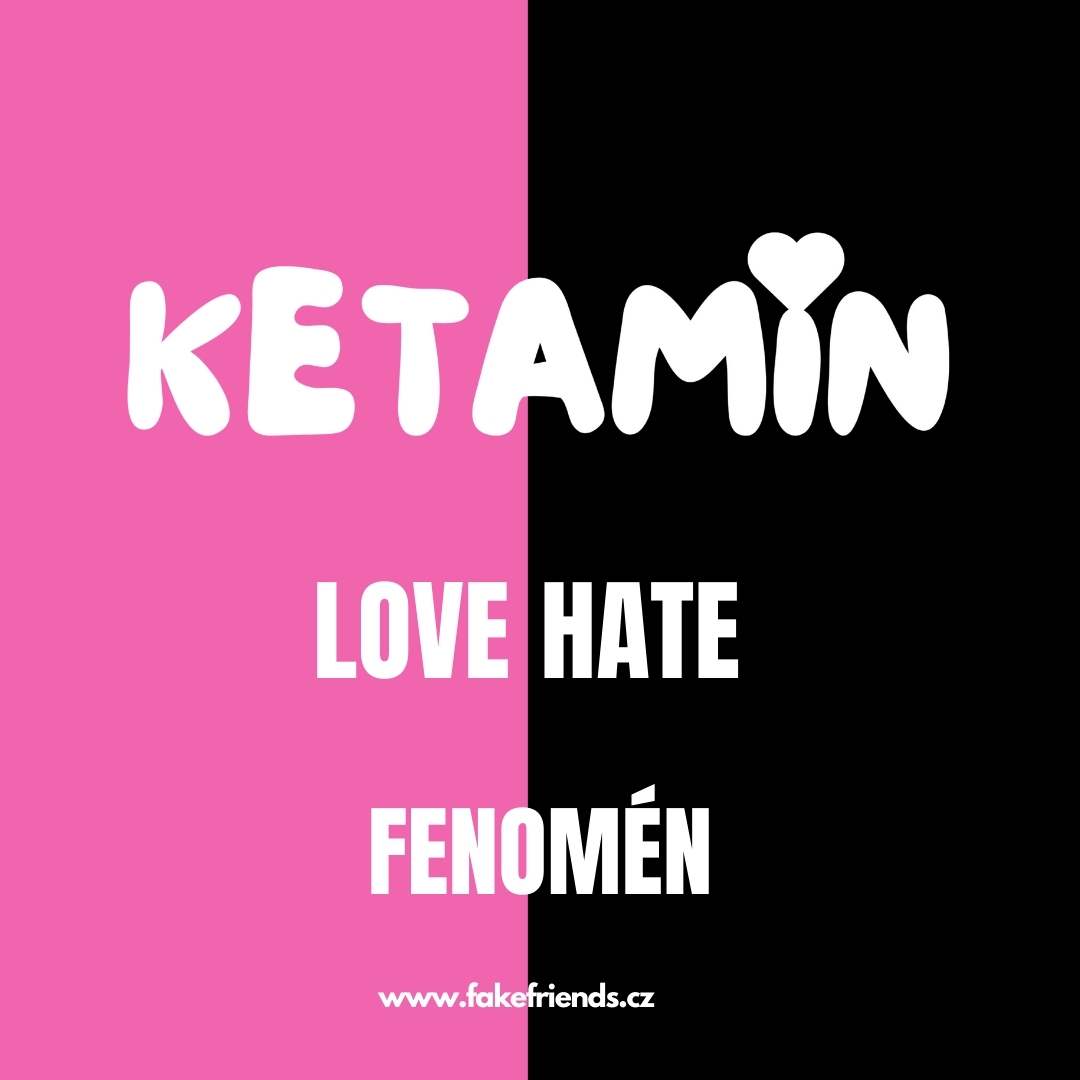 KETAMIN: LOVE / HATE FENOMÉN