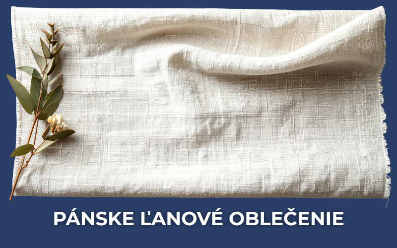 Pánske ľanové oblečenie: Prečo je ľan najlepšou voľbou na leto?