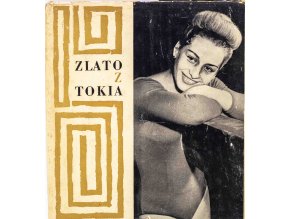 HOLUB, Jiří a Zdeněk PAUL, 1965. Zlato z Tokia. Praha Sportovní a turistické nakladatelství.