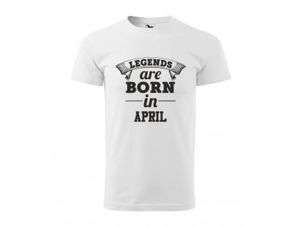 Pánske tričko "Legends are born in APRIL"