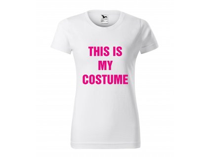 Dámske tričko " This is my costume"