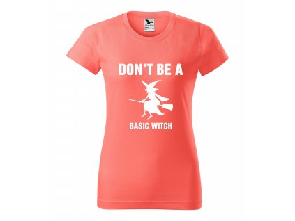 Dámske tričko "Don´t be a basic witch"