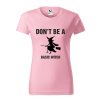 Dámske tričko "Don´t be a basic witch"