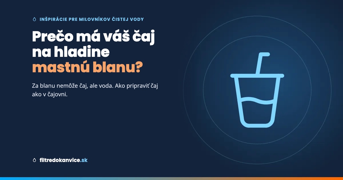 Prečo má váš čaj na hladine mastnú blanu? (A prečo za to nemôže čaj)