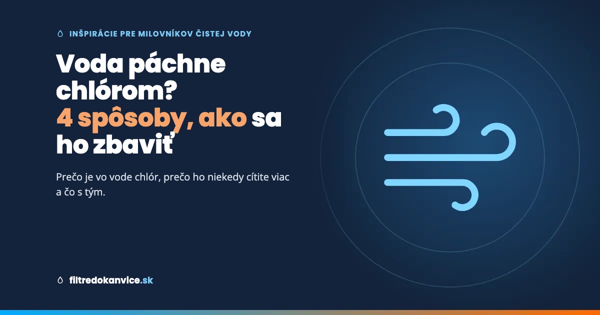Voda páchne chlórom? Tu je prečo – a 4 spôsoby, ako sa ho zbaviť (od najlacnejšieho)
