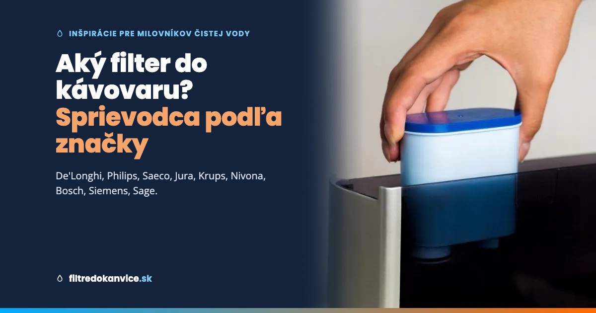 Aký filter do kávovaru? Kompletný sprievodca podľa značky (De'Longhi, Philips, Jura, Krups, Bosch, Siemens, Sage)