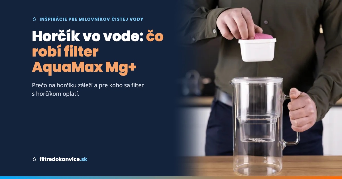 Horčík vo vode: prečo na ňom záleží a čo robí filter AquaMax Mg+