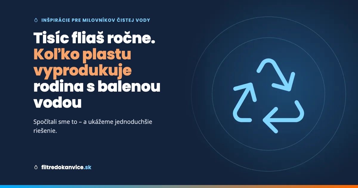 Tisíc fliaš ročne. Koľko plastu vyprodukuje obyčajná rodina, ktorá kupuje balenú vodu
