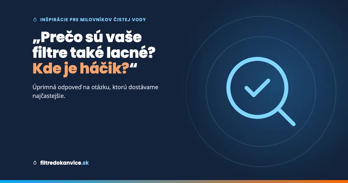 „Filtre za 2,91 €? Kde je háčik?“ Úprimná odpoveď na otázku, ktorú dostávame najčastejšie