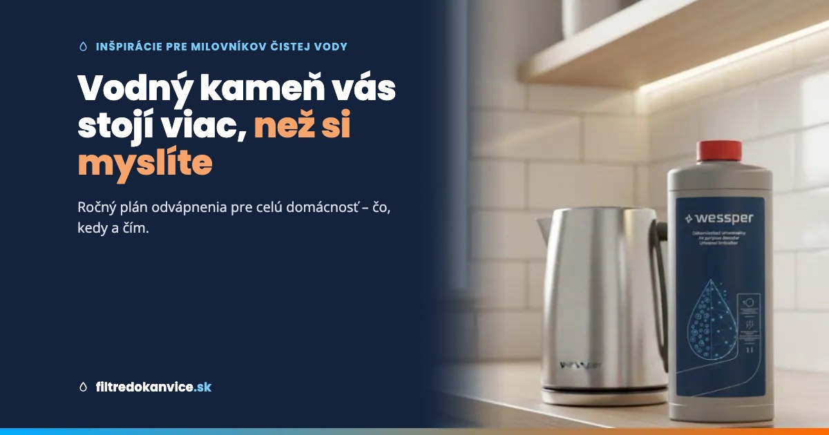 Vodný kameň vás stojí viac, než si myslíte. Ročný plán odvápnenia pre celú domácnosť