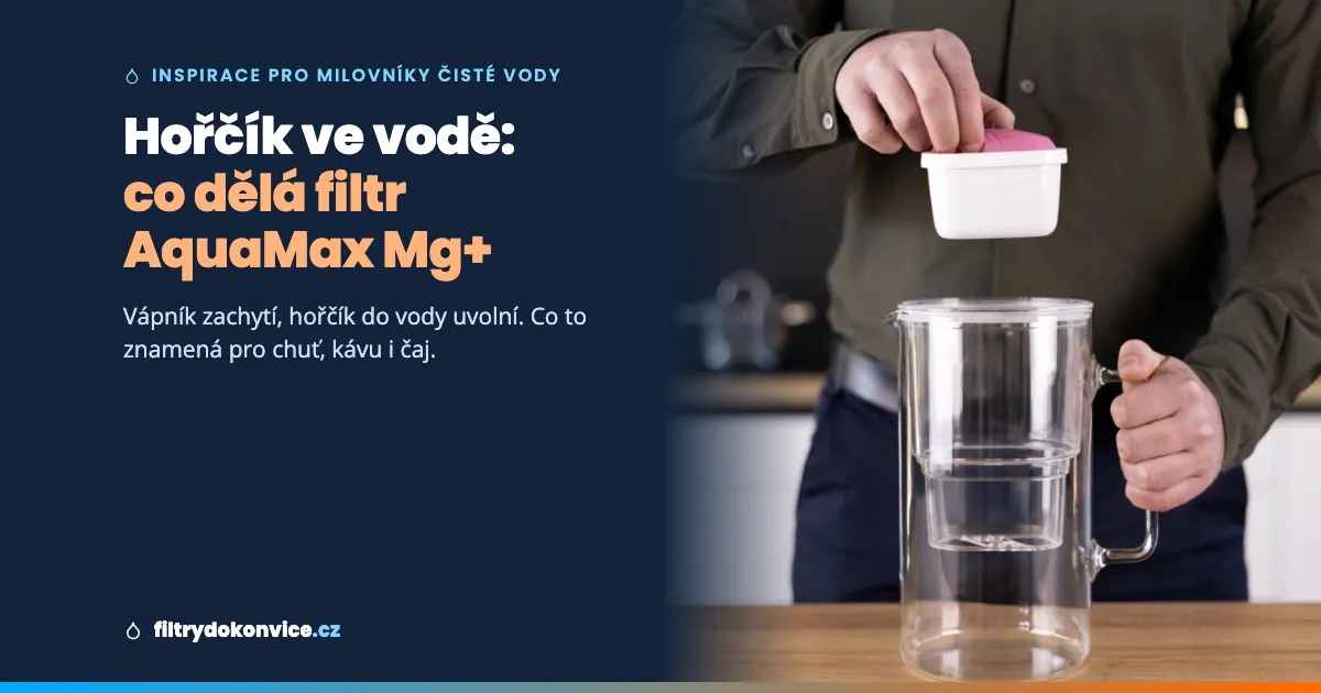 Hořčík ve vodě: proč na něm záleží a co dělá filtr AquaMax Mg+