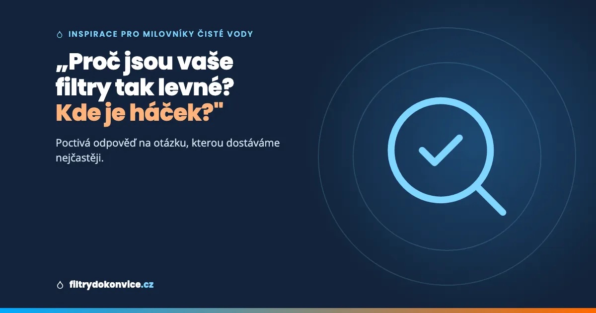 „Filtry za 71 Kč? Kde je háček?“ Poctivá odpověď na otázku, kterou dostáváme nejčastěji
