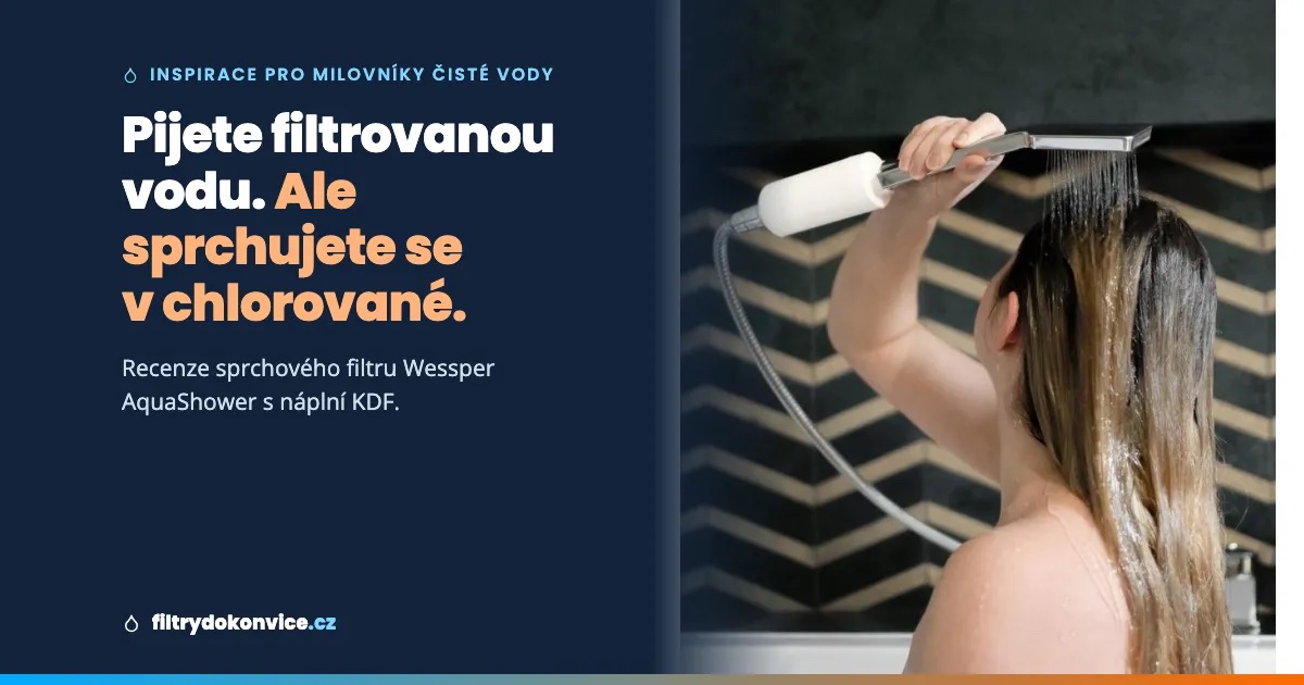 Pijete filtrovanou vodu. Ale sprchujete se v chlorované. Recenze sprchového filtru Wessper AquaShower