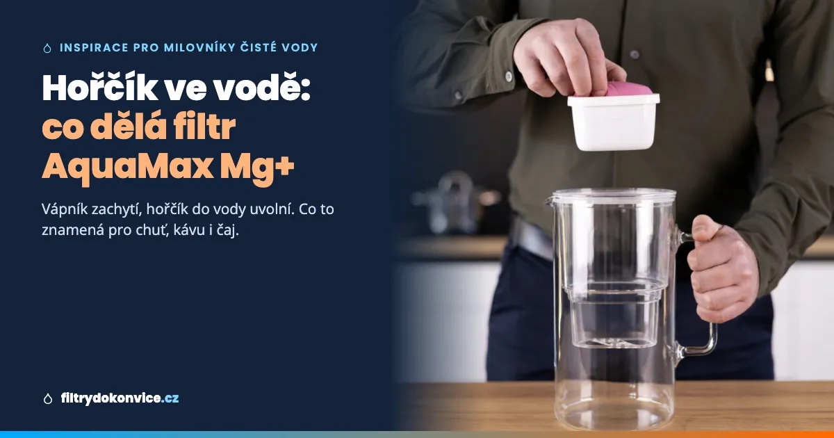 Hořčík ve vodě: proč na něm záleží a co dělá filtr AquaMax Mg+