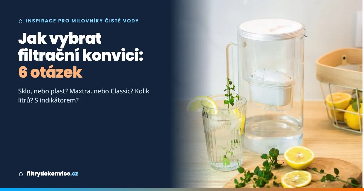 Jak vybrat filtrační konvici v roce 2026: 6 otázek, po kterých budete přesně vědět