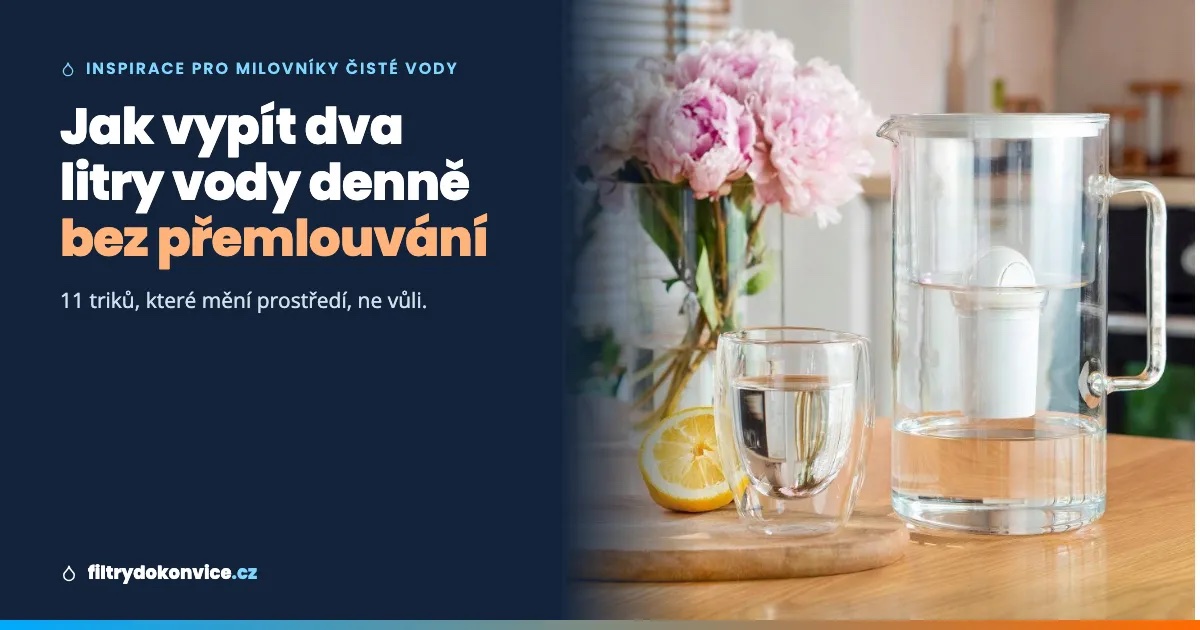 Jak vypít dva litry vody denně, aniž byste se museli přemlouvat. 11 triků, které fungují