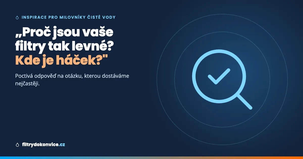 „Filtry za 71 Kč? Kde je háček?“ Poctivá odpověď na otázku, kterou dostáváme nejčastěji