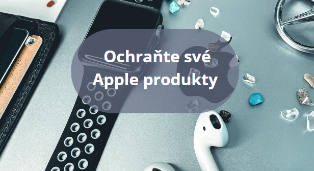Ochraňte své Apple produkty