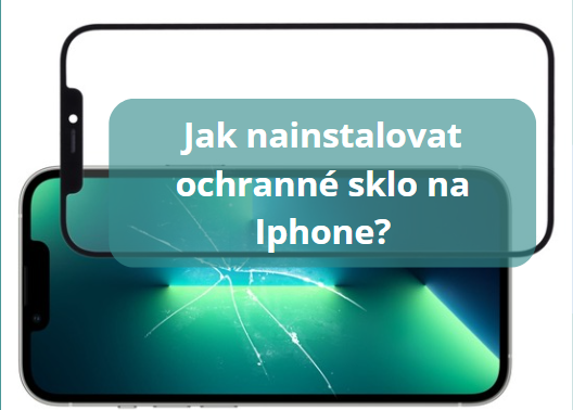 Jak nainstalovat ochranné sklo na Iphone?