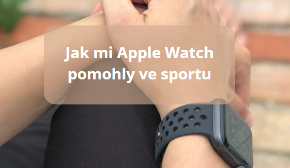 Chytrý pomocník na zápěstí: Jak mi Apple Watch pomohly ve sportu