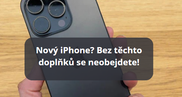 Nový iPhone? Bez těchto doplňků se neobejdete!