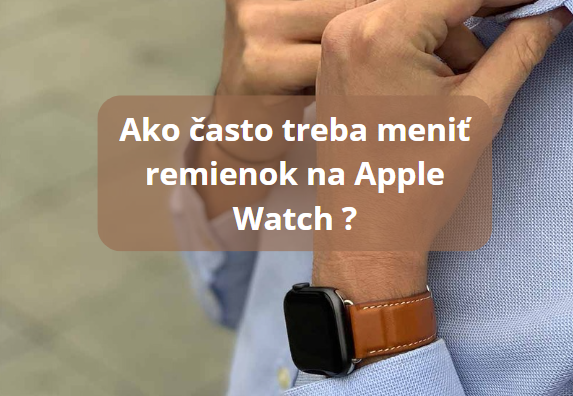 Ako často by ste mali meniť remienok na Apple Watch?